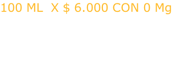 100 ML  X $ 6.000 CON 0 Mg